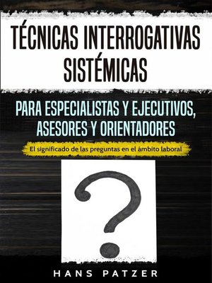 cover image of Técnicas interrogativas sistémicas para especialistas y ejecutivos, asesores y orientadores